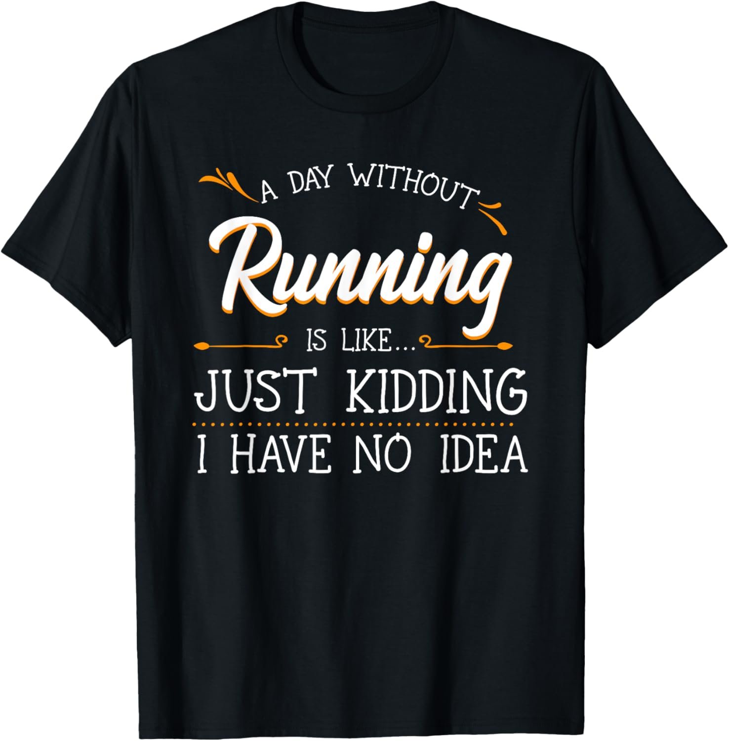 A Day Without Running Athlete Runner Training Marathoner T-Shirt
